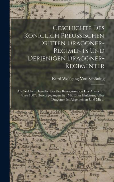 Geschichte Des Königlich Preussischen Dritten Dragoner-Regiments Und Derjenigen Dragoner-Regimenter