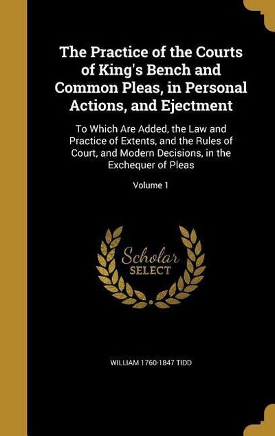 The Practice of the Courts of King’s Bench and Common Pleas, in Personal Actions, and Ejectment