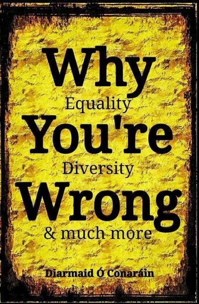 Why You’re Wrong: Equality, Diversity & much more