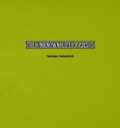 The Unknown Life of Jesus Christ