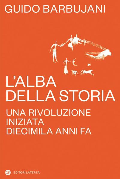 L’ alba della storia. Una rivoluzione iniziata diecimila anni fa