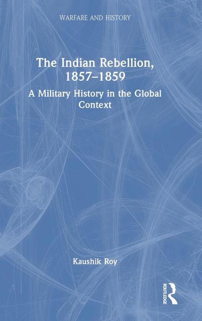 The Indian Rebellion, 1857-1859