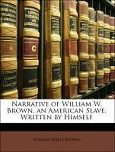 Brown, W: NARRATIVE OF WILLIAM W BROWN A