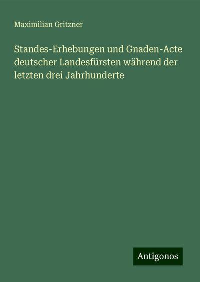 Gritzner, M: Standes-Erhebungen und Gnaden-Acte deutscher La