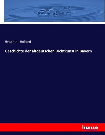 Geschichte der altdeutschen Dichtkunst in Bayern