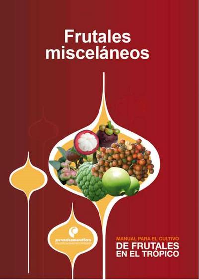 Manual para el cultivo de frutales en el trópico. Frutales misceláneos