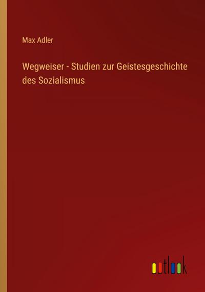 Wegweiser - Studien zur Geistesgeschichte des Sozialismus