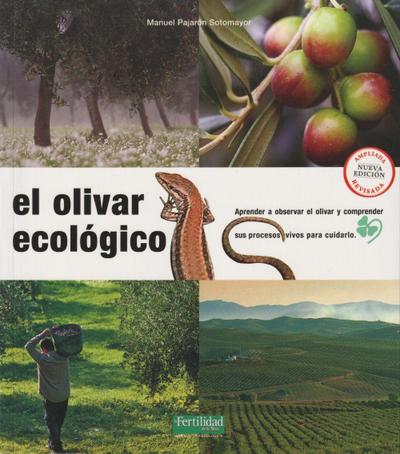 El olivar ecológico : aprender a observar el olivar y comprender sus procesos vivos para cuidarlo