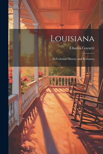 Louisiana: Its Colonial History and Romance