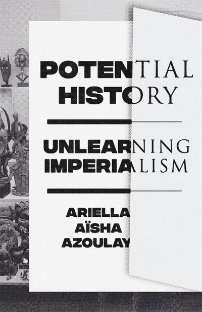 Potential History - Ariella Aisha Azoulay