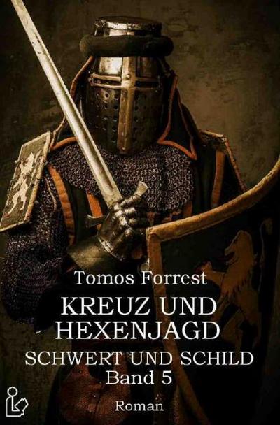 KREUZ UND HEXENJAGD - SCHWERT UND SCHILD, BAND 5