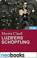 Luzifers Schöpfung (Neobooks Singles) - Martin Clauß