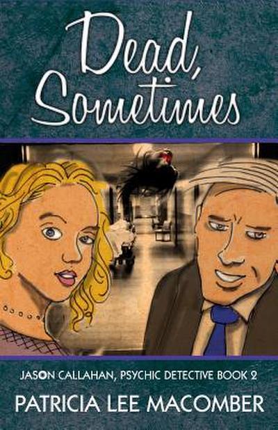 Dead, Sometimes: Jason Callahan, Psychic Detective Book 2