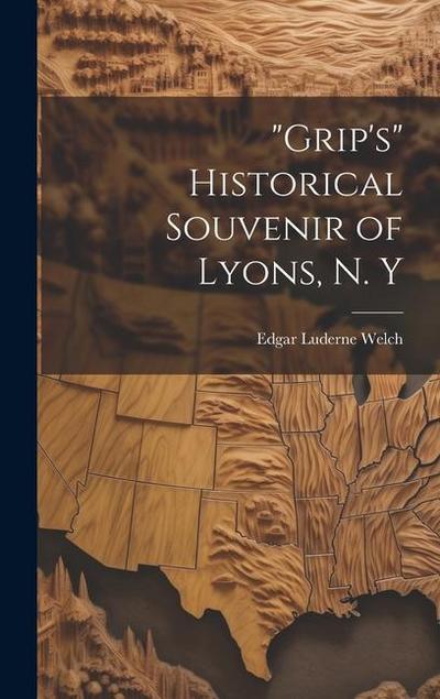 "Grip’s" Historical Souvenir of Lyons, N. Y