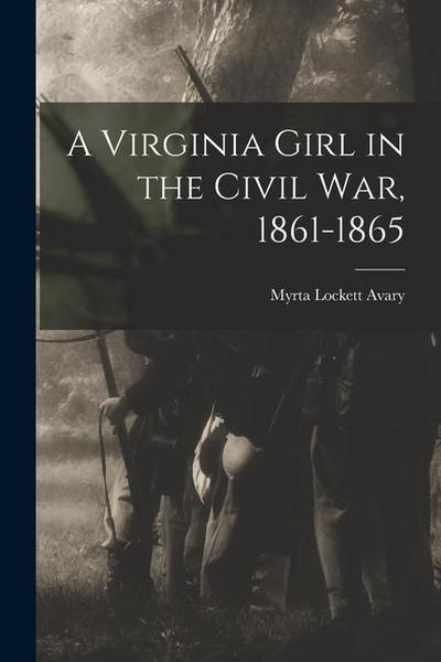 A Virginia Girl in the Civil War, 1861-1865