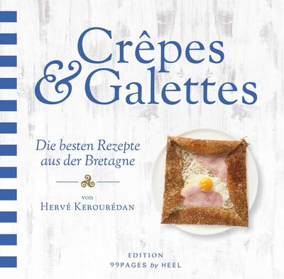 Crêpes & Galettes: Die besten Rezepte aus der Bretagne