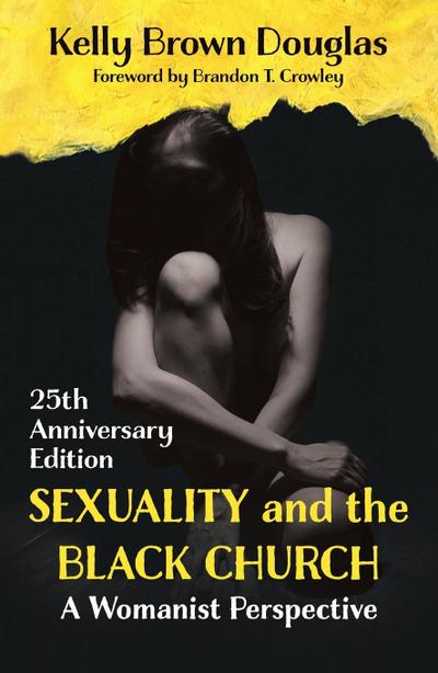 Sexuality and the Black Church: A Womanist Perspective - 25th Anniversary Edition