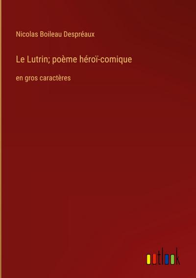 Le Lutrin; poème héroï-comique