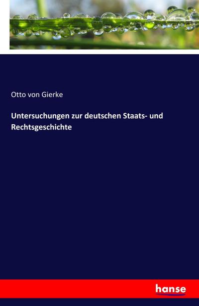 Untersuchungen zur deutschen Staats- und Rechtsgeschichte