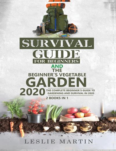 Survival Guide for Beginners AND The Beginner’s Vegetable Garden 2020