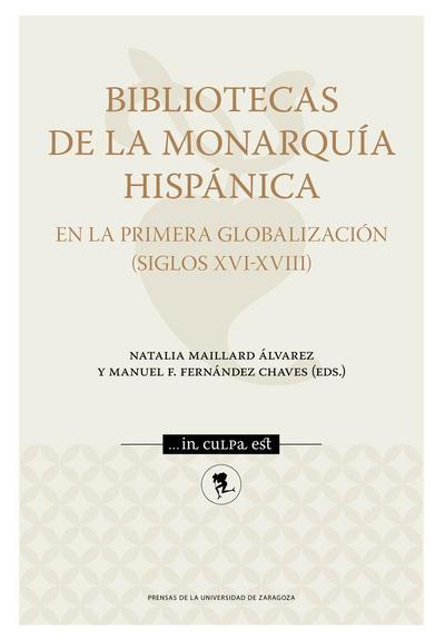 Bibliotecas de la monarquía hispánica en la primera globalización, siglos XVI-XVIII