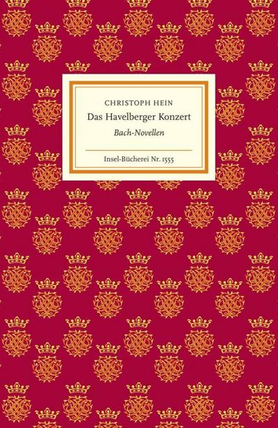 Das Havelberger Konzert: Bach-Novellen | Für alle, die Johann Sebastian Bachs Musik lieben und mehr über den großen Komponisten erfahren möchten (Insel-Bücherei)