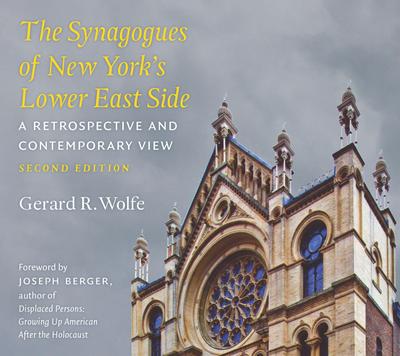 The Synagogues of New York’s Lower East Side: A Retrospective and Contemporary View, 2nd Edition