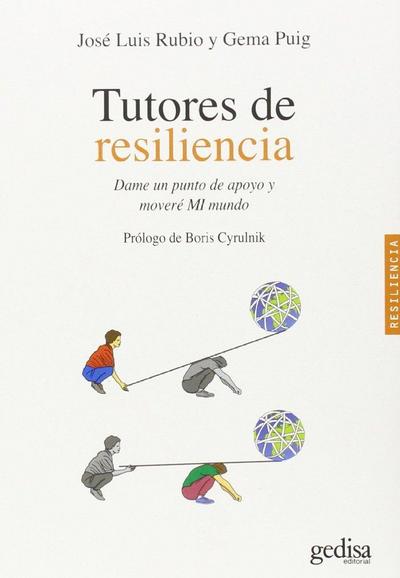 Tutores de resiliencia : dame un punto de apoyo y moveré "MI" mundo