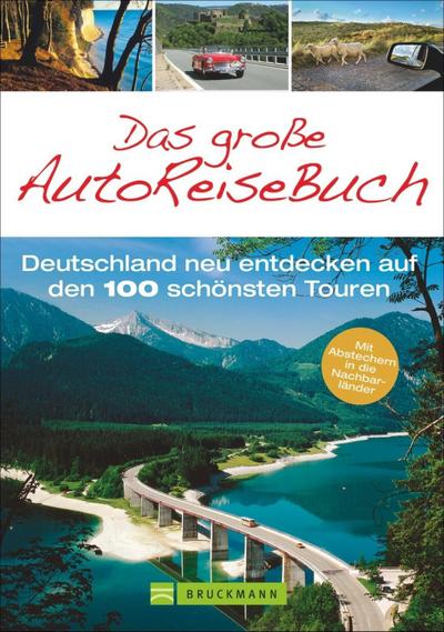 Das große Autoreisebuch: Deutschland neu entdecken auf den 100 schönsten Touren