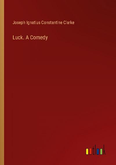 Luck. A Comedy