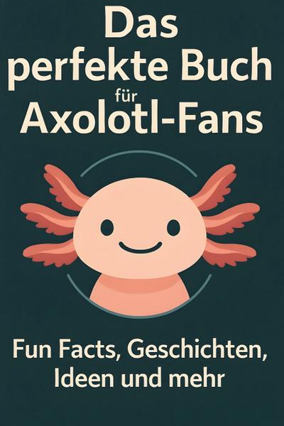 Das perfekte Buch für Axolotl-Fans