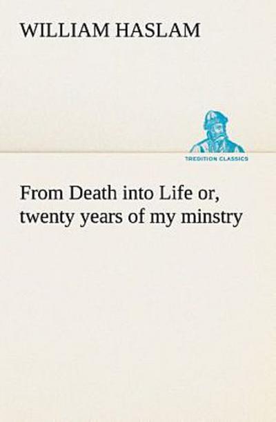From Death into Life or, twenty years of my minstry