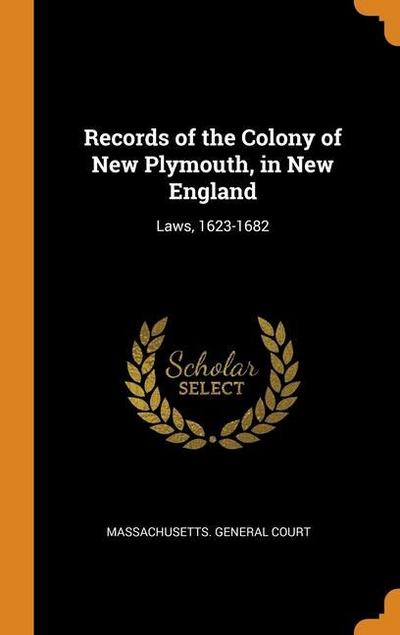 Records of the Colony of New Plymouth, in New England: Laws, 1623-1682
