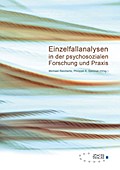 Einzelfallanalysen in der psychosozialen Forschung und Praxis