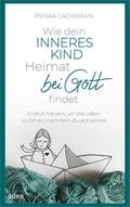Wie dein inneres Kind Heimat bei Gott findet