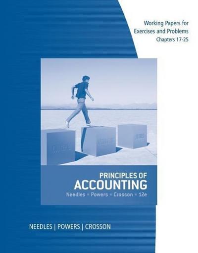 Working Papers, Chapters 17-25 for Needles/Powers/Crosson’s Principles of Accounting, 12th