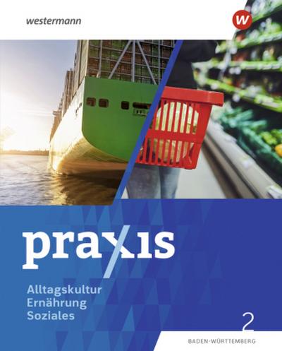 Praxis Alltagskultur - Ernährung - Soziales (AES). Schulbuch 2. Für Baden-Württemberg