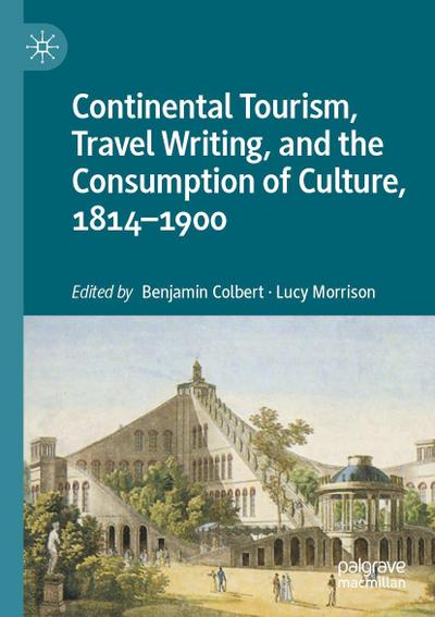 Continental Tourism, Travel Writing, and the Consumption of Culture, 1814-1900