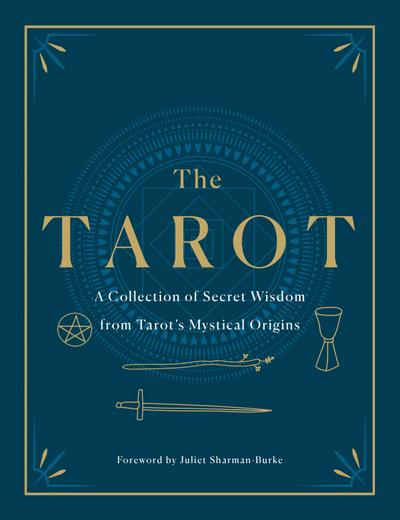 The Tarot: A Collection of Secret Wisdom from Tarot’s Mystical Origins