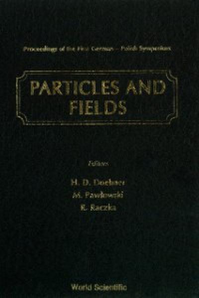 Particles And Fields - Proceedings Of The First German-polish Symposium