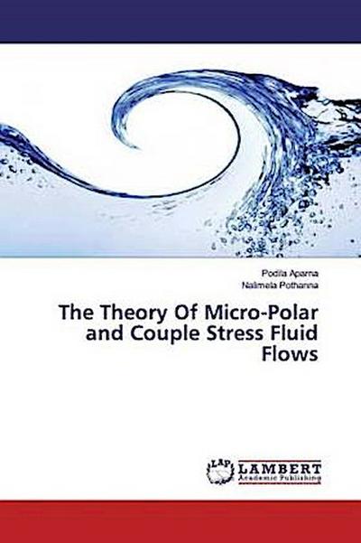 The Theory Of Micro-Polar and Couple Stress Fluid Flows