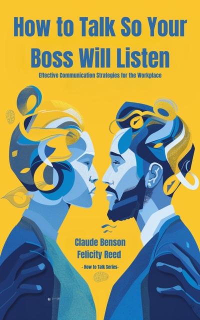 How to Talk So Your Boss Will Listen