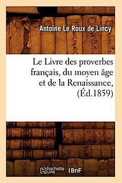 Le Livre Des Proverbes Français, Du Moyen Âge Et de la Renaissance, (Éd.1859)