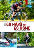 Go hard or go home - Faszination Ultratriathlon