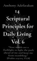 14 Scriptural Principles for Daily Living Vol. 6: "Your words are a flashlight to light the path ahead of me and keep me from stumbling." [Psalm 119