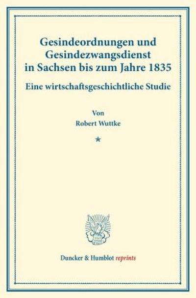 Gesindeordnungen und Gesindezwangsdienst in Sachsen bis zum Jahre 1835.