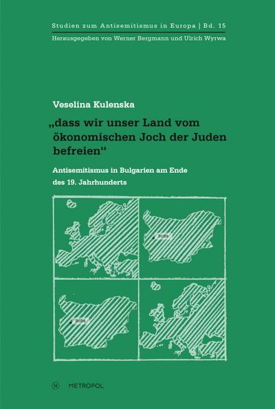 „dass wir unser Land vom ökonomischen Joch der Juden befreien“: Antisemitismus in Bulgarien am Ende des 19. Jahrhunderts (Studien zum Antisemitismus in Europa)