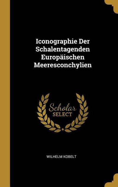 Iconographie Der Schalentagenden Europäischen Meeresconchylien