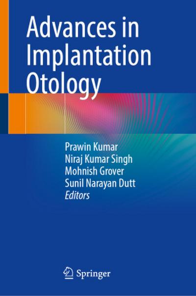 Advances in Implantation Otology