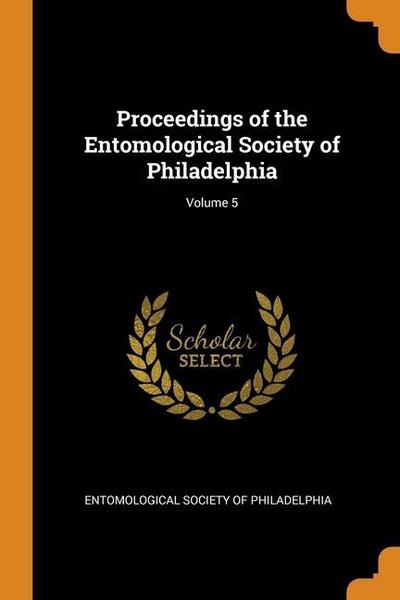 Proceedings of the Entomological Society of Philadelphia; Volume 5